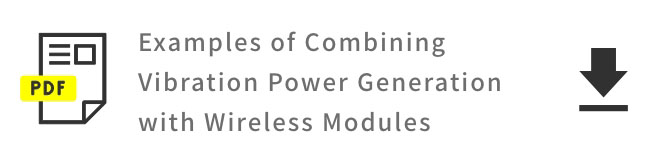 Examples of Combining Vibration Power Generation with Wireless Modules